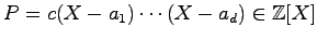 $ P=c(X-a_1)\cdots (X-a_d)\in\mathbb{Z}[X]$