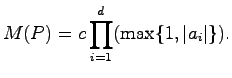 $\displaystyle M(P)=c\prod_{i=1}^d(\max\{1,\vert a_i\vert\}).$