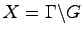 $ X=\Gamma\backslash G$