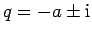 $ q=-a\pm {\mathrm i}$