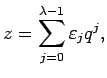 $\displaystyle z=\sum_{j=0}^{\lambda-1} \varepsilon_j q^j,$