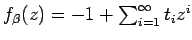 $ f_{\beta}(z) = -1 + \sum_{i=1}^{\infty} t_i z^i$