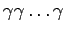 $ \gamma \gamma \ldots \gamma$