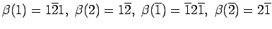 $ \beta(1)= 1 \overline{2} 1, 
\beta(2)= 1 \overline{2}, \beta(\overline{1})= \overline{1} 2 \overline{1}, 
\beta(\overline{2})= 2 \overline{1}$