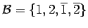 $ {\cal B}= \{1,2,
\overline{1}, \overline{2} \}$