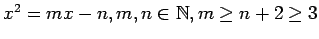 $ x^2=mx-n, m,n \in \mathbb{N}, m \geq n+2\geq 3$