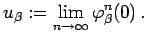 $\displaystyle u_\beta:=\lim_{n\to\infty}\varphi_\beta^n(0) .
$