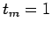 $ t_m=1$